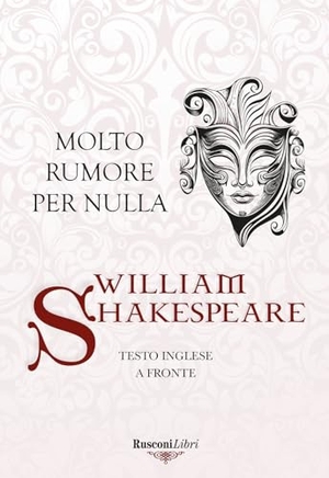 Shakespeare, William. Molto rumore per nulla. Testo inglese a fronte. Rusconi Libri, 2024.