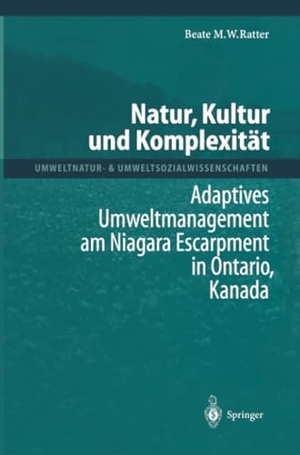 Ratter, Beate M. W.. Natur, Kultur und Komplexität - Adaptives Umweltmanagement am Niagara Escarpment in Ontario, Kanada. Springer Berlin Heidelberg, 2011.