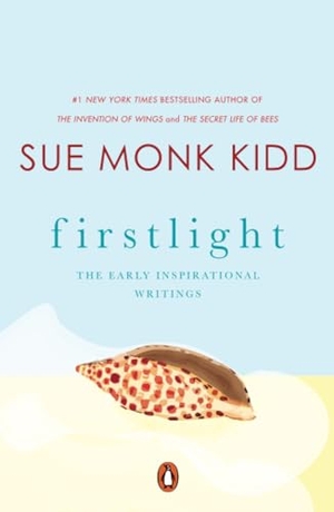 Kidd, Sue Monk. Firstlight - The Early Inspirational Writings. Penguin Publishing Group, 2007.