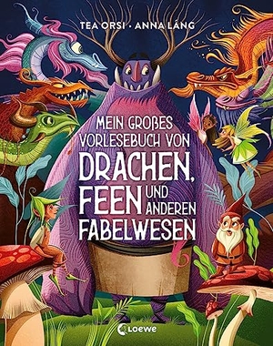Orsi, Tea. Mein großes Vorlesebuch von Drachen, Feen und anderen Fabelwesen - Triff Fabelwesen aus aller Welt in diesem prächtig illustrierten Sachbuch ab 5 Jahren. Loewe Verlag GmbH, 2023.