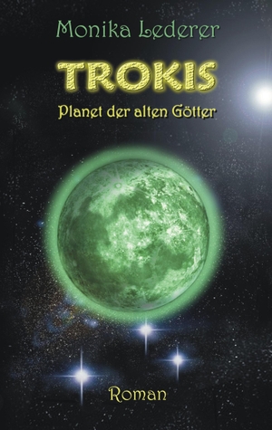 Lederer, Monika. Trokis - Planet der alten Götter. Books on Demand, 2018.
