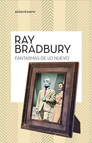 Bradbury, Ray. Fantasmas de lo nuevo. Minotauro, 2021.