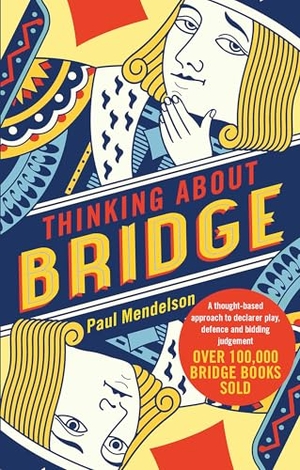 Mendelson, Paul. Thinking About Bridge - A thought-based approach to declarer play, defence and bidding judgement. Little, Brown Book Group, 2018.