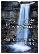 Licht auf Wasserfälle in den oberbayrischen Alpen (Wandkalender 2024 DIN A3 hoch), CALVENDO Monatskalender