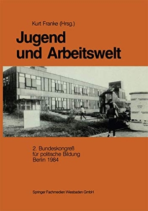 Franke, Kurt (Hrsg.). Jugend und Arbeitswelt - Sektion des 2. Bundeskongresses der Deutschen Vereinigung für politische Bildung 1984. VS Verlag für Sozialwissenschaften, 1989.
