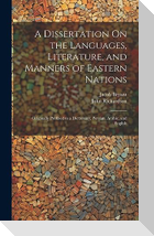 A Dissertation On the Languages, Literature, and Manners of Eastern Nations: Originally Prefixed to a Dictionary, Persian, Arabic, and English