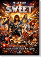 Sweet - Mehr als nur Teenie-Pop - Die komplette Geschichte der Glam-Rock-Legenden