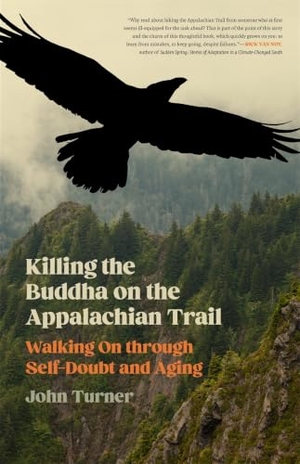 Turner, John. Killing the Buddha on the Appalachian Trail - Walking on Through Self-Doubt and Aging. University of Georgia Press, 2024.