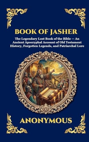 Anonymous. Book of Jasher - The Legendary Lost Book of the Bible - An Ancient Apocryphal Account of Old Testament History, Forgotten Legends, and Patriarchal Lore (Large Print Deluxe Hardcover Edition For Easy Reading). Muze Publishing, 2026.