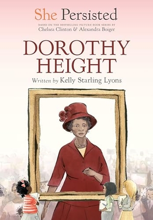 Lyons, Kelly Starling / Chelsea Clinton. She Persisted - Dorothy Height. Random House, 2023.