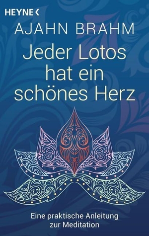 Brahm, Ajahn. Jeder Lotos hat ein schönes Herz - Eine praktische Anleitung zur Meditation - SPIEGEL-Bestsellerautor. Heyne Taschenbuch, 2015.