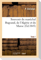 Souvenir Du Maréchal Bugeaud, de l'Algérie Et Du Maroc. Tome 1