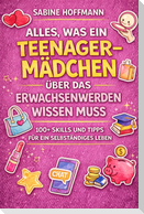 ALLES, WAS EIN TEENAGE-MÄDCHEN ÜBER DAS ERWACHSENWERDEN WISSEN MUSS
