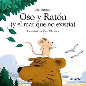 Benegas, Mar / Cinta Villalobos. Oso y Ratón. ANAYA INFANTIL Y JUVENIL, 2020.