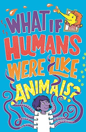 Taylor, Marianne / Paul Moran. What If Humans Were Like Animals?. Michael O'Mara Books Ltd, 2020.