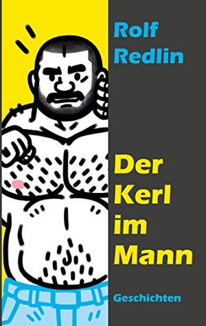 Redlin, Rolf. Der Kerl im Mann - Geschichten. Books on Demand, 2020.