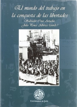 Ponce Alberca, Julio / Salvador Cruz Artacho. El mundo del trabajo en la conquista de las libertades. Editorial Universidad de Jaén, 2011.
