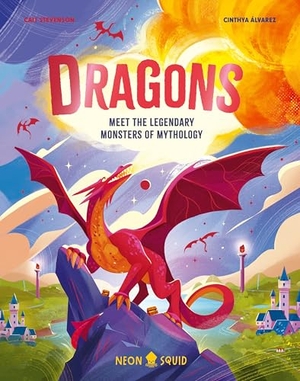 Stevenson, Cait / Neon Squid. Dragons - Meet the Legendary Monsters of Mythology. St. Martin's Publishing Group, 2025.
