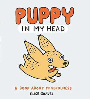 Gravel, Elise. Puppy in My Head - A Book about Mindfulness. HarperCollins, 2021.