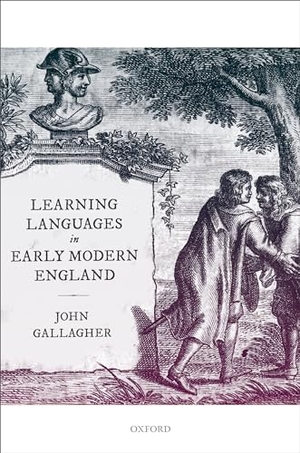 Gallagher, John. Learning Languages in Early Modern England. OXFORD UNIV PR, 2019.
