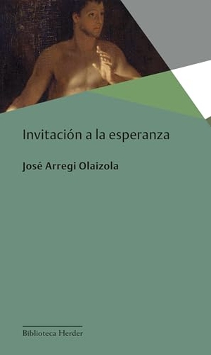 Arregui, José. Invitación a la esperanza. Herder Editorial, 2015.