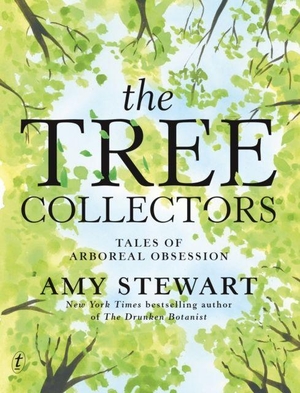 Stewart, Amy. The Tree Collectors: Tales of Arboreal Obsession. Text Publishing, 2024.