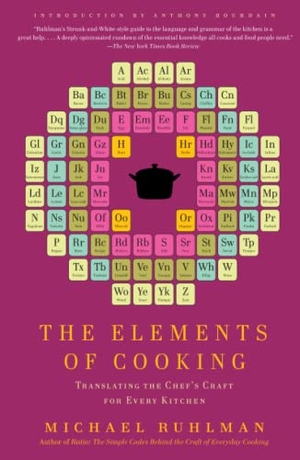 Ruhlman, Michael. The Elements of Cooking - Translating the Chef's Craft for Every Kitchen. Scribner Book Company, 2010.