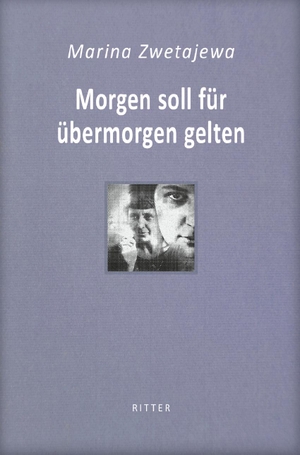 Morgen soll für übermorgen gelten / Marina Zwetajewa - Ausgesuchte Gedichte. Ritter Verlag, 2020.