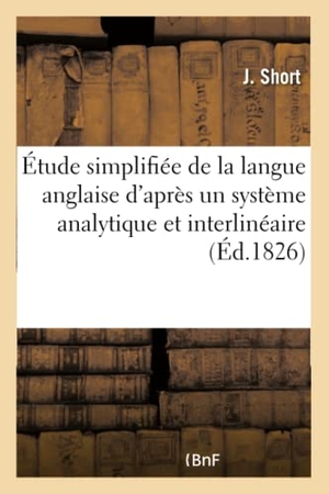 Short. Étude simplifiée de la langue anglaise d'après un système analytique et interlinéaire. Hachette Livre, 2018.