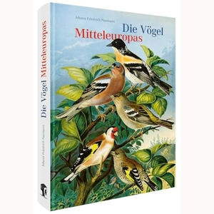 Naumann, Johann Friedrich. Die Vögel Mitteleuropas (Jubiläumsausgabe) - Kupferstiche und Lithografien von Johann Friedrich Naumann. Favoritenpresse, 2025.