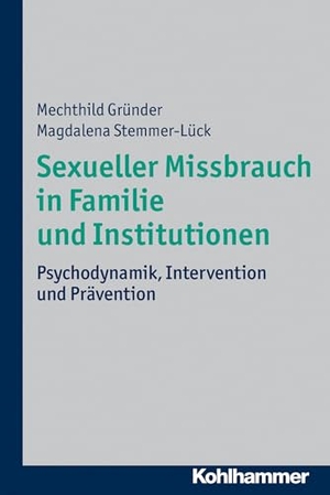 Gründer, Mechthild / Magdalena Stemmer-Lück. Sexueller Missbrauch in Familie und Institutionen - Psychodynamik, Intervention und Prävention. Kohlhammer W., 2013.