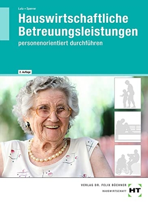 Sperrer, Gabriele / Brigitte Lutz. Hauswirtschaftliche Betreuungsleistungen - personenorientiert durchführen. Handwerk + Technik GmbH, 2021.