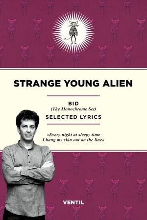 Bid / The Monochrome Set. Strange Young Alien - Selected Lyrics. Ventil Verlag UG, 2025.