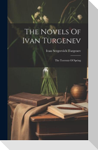 The Novels Of Ivan Turgenev: The Torrents Of Spring
