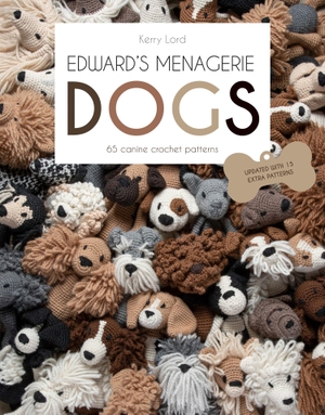 Lord, Kerry. Edward's Menagerie: DOGS - 65 Canine Crochet Projects. Harper Collins Publ. UK, 2022.