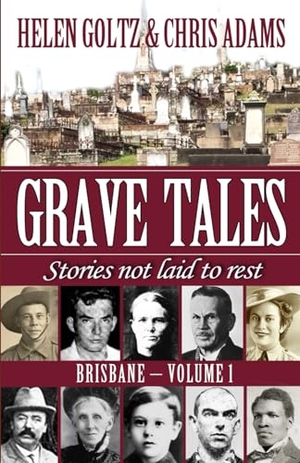 Goltz, Helen / Chris Adams. Grave Tales - Brisbane Vol. 1. Atlas Productions, 2017.