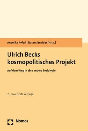 Poferl, Angelika / Natan Sznaider (Hrsg.). Ulrich Becks kosmopolitisches Projekt - Auf dem Weg in eine andere Soziologie. Nomos Verlags GmbH, 2020.