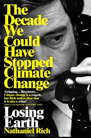 Rich, Nathaniel. Losing Earth - The Decade We Could Have Stopped Climate Change. Pan Macmillan, 2020.