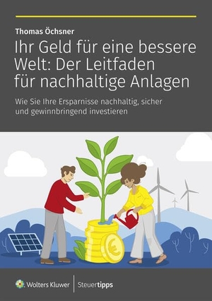 Öchsner, Thomas. Ihr Geld für eine bessere Welt: Der Leitfaden für nachhaltige Anlagen - Wie Sie Ihre Ersparnisse nachhaltig, sicher und gewinnbringend investieren. Steuertipps, 2026.
