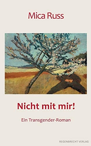 Russ, Mica. Nicht mit mir! - Ein Transgender-Roman. Regenbrecht Verlag, 2018.