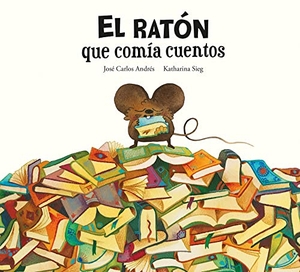Andrés, José Carlos. El Ratón Que Comía Cuentos. Nubeocho, 2023.