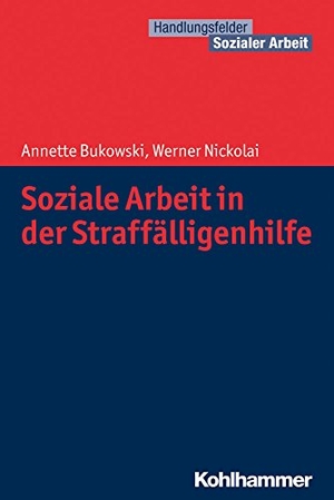 Nickolai, Werner / Annette Bukowski. Soziale Arbeit in der Straffälligenhilfe. Kohlhammer W., 2018.