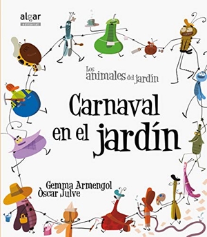 Julve, Óscar / Gemma Armengol Morell. Carnaval en el jardín. Algar libros S.L.U., 2013.
