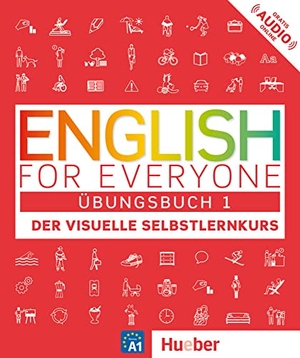 Dorling Kindersley (Hrsg.). English for Everyone Übungsbuch 1 - Der visuelle Selbstlernkurs. English for Everyone 1. Hueber Verlag GmbH, 2017.