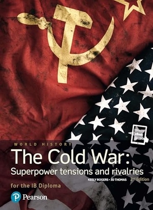 Rogers, Keely. Pearson Baccalaureate - History The Cold War: Superpower Tensions and Rivalries 2e bundle. Pearson Education Ltd, 2015.