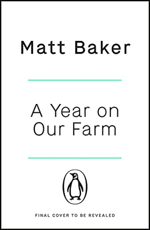 Baker, Matt. A Year on Our Farm - How the Countryside Made Me. Penguin Books Ltd, 2022.