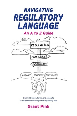 Pink, Grant. Navigating Regulatory Language - An A to Z Guide. RECAP Consultants Pty Ltd, 2021.
