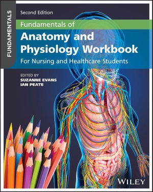 Peate, Ian / Suzanne Evans. Fundamentals of Anatomy and Physiology Workbook - For Nursing and Healthcare Students. John Wiley & Sons Inc, 2026.