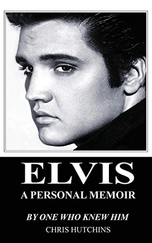 Hutchins, Chris. Elvis A Personal Memoir. Neville Ness House Ltd, 2015.