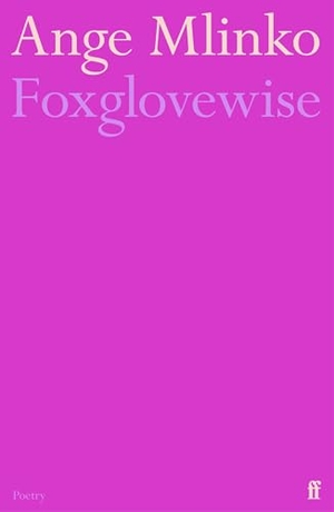 Mlinko, Ange. Foxglovewise. Faber & Faber, 2025.
